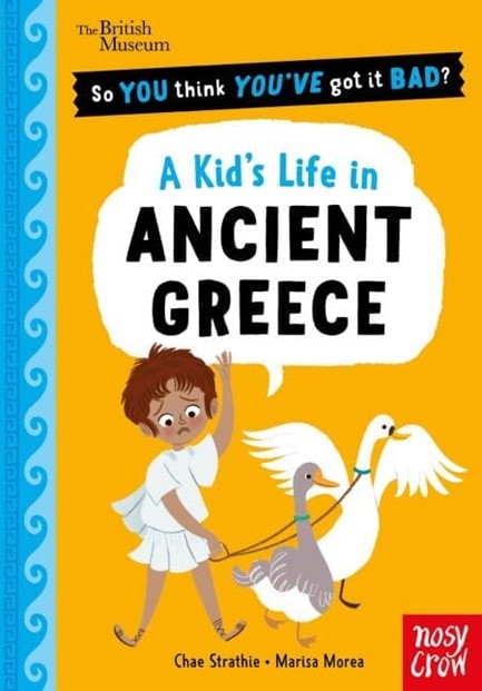 BRITISH MUSEUM: SO YOU THINK YOU'VE GOT IT BAD? A KID'S LIFE IN ANCIENT GREECE