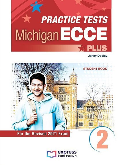 PRACTICE TESTS FOR THE MICHIGAN ECCE PLUS 2 FOR THE REVISED 2021 EXAM STUDENT'S BOOK (WITH DIGIBOOK