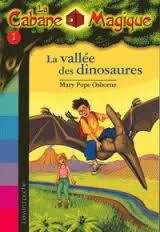 LA CABANE MAGIQUE 1- LA VALLEE DES DINOSAURES