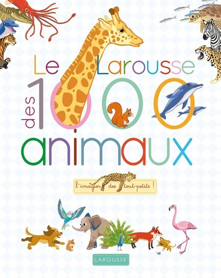 LE LAROUSSE DES 1000 MOTS DES ANIMAUX
