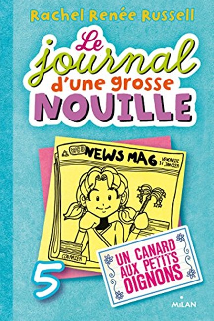 LE JOURNAL D'UNE GROSSE NOUILLE, TOME 5 : UN CANARD AUX PETITS OIGNONS
