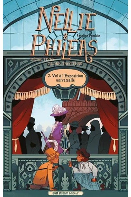 NELLIE ET PHILEAS, DETECTIVES GLOBE TROTTERS - TOME 2 VOLS A L'EXPOSITION UNIVERSELLE