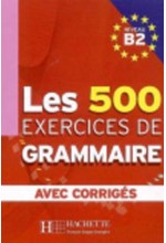 LES 500 EXERCICES DE GRAMMAIRE Β2 (+ CORRIGES)