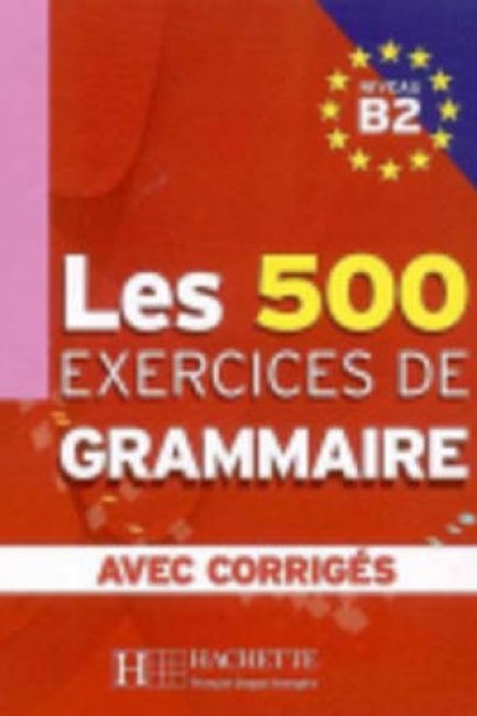 LES 500 EXERCICES DE GRAMMAIRE Β2 (+ CORRIGES)