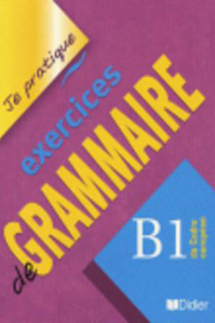 JE PRATIQUE EXERCICES DE GRAMMAIRE Β1