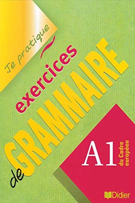 JE PRATIQUE EXERCICES DE GRAMMAIRE Α1