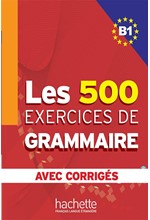 LES 500 EXERCICES DE GRAMMAIRE Β1 (+ CORRIGES)