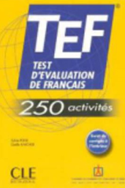 TEST D' EVALUATION DE FRANCAIS (TEF) (+ CORRIGES) 250 ACTIVITES
