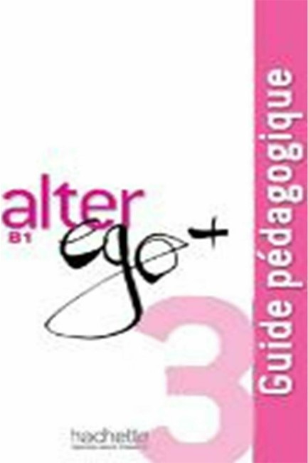 ALTER EGO + 3 Β1 GUIDE PEDAGOGIQUE