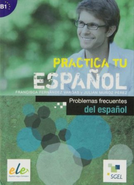 PRACTICA TU ESPANOL B1 PROBLEMAS FRECUENTES DEL ESPANOL