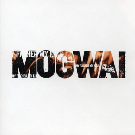 MOGWAI - MY FATHER MY KING
