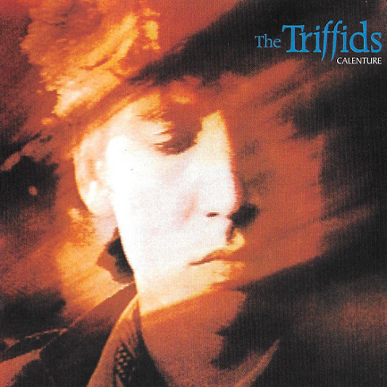 THE TRIFFIDS - CALENTURE