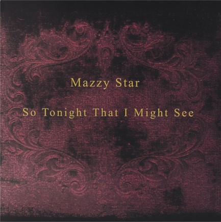 MAZZY STAR - SO TONIGHT THAT I MIGHT SEE