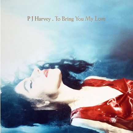P.J. HARVEY - TO BRING YOU MY LOVE