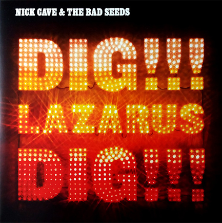 NICK CAVE - DIG, LAZARUS, DIG
