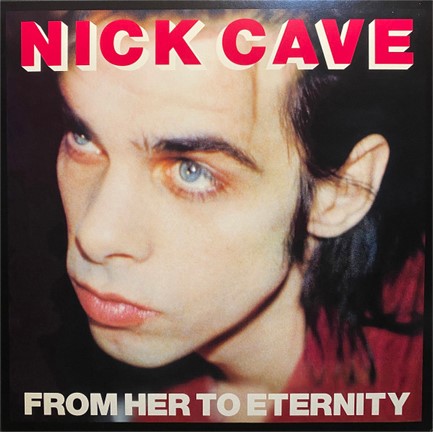 NICK CAVE - FROM HER TO ETERNITY