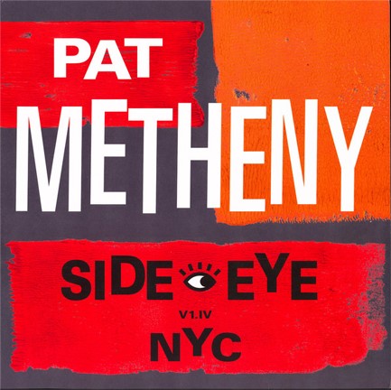 PAT METHENY - SIDE-EYE NYC (V1.IV)