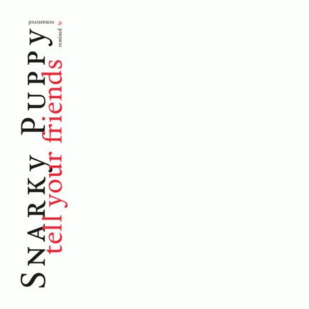 SNARKY PUPPY - TELL YOUR FRIENDS - 10 YEAR ANNIVERSARY (2 LP)