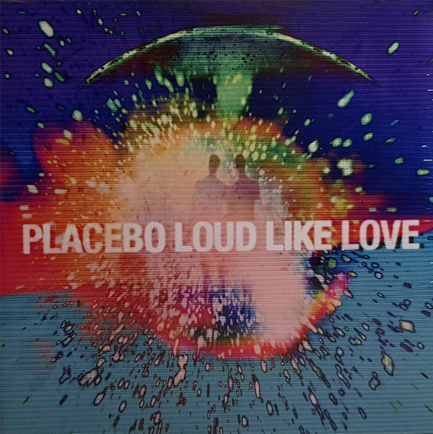 PLACEBO - LOUD LIKE LOVE
