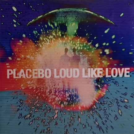 PLACEBO - LOUD LIKE LOVE