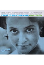 GRANT GREEN - I WANT TO HOLD YOUR HAND
