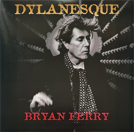 BRYAN FERRY - DYLANESQUE