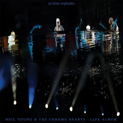 NEIL YOUNG & THE CHROME HEARTS - AS TIME EXPLODES (CLEAR) (2LP) 12'' (RSD EXCLUSIVE 2026)